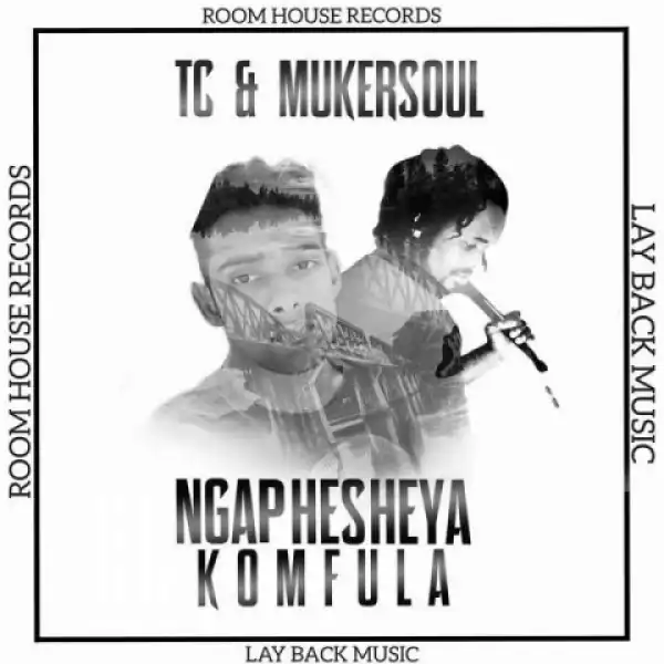 TC X Mukersoul - Ngaphesheya Komfula.